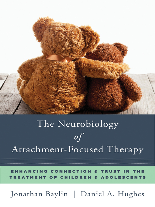 Title details for The Neurobiology of Attachment-Focused Therapy by Jonathan Baylin - Available
